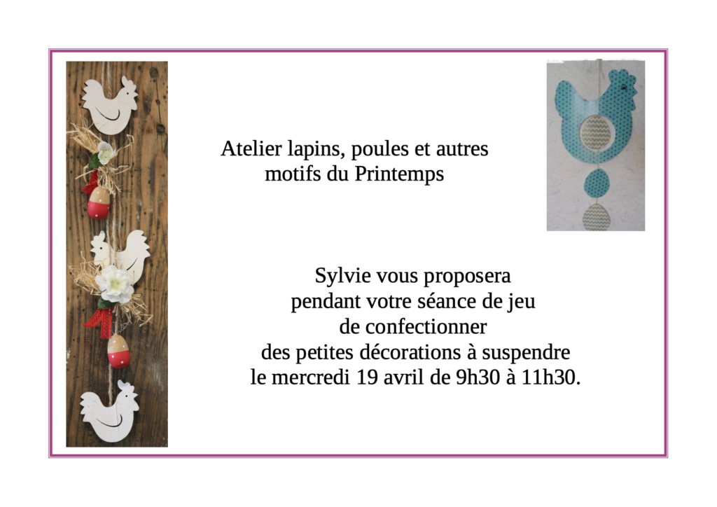 Atelier lapins, poules et autres motifs du Printemps Sylvie vous proposera pendant votre séance de jeu de confectionner des petites décorations à suspendre le mercredi 19 avril de 9h30 à 11h30